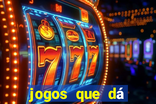 jogos que dá dinheiro grátis